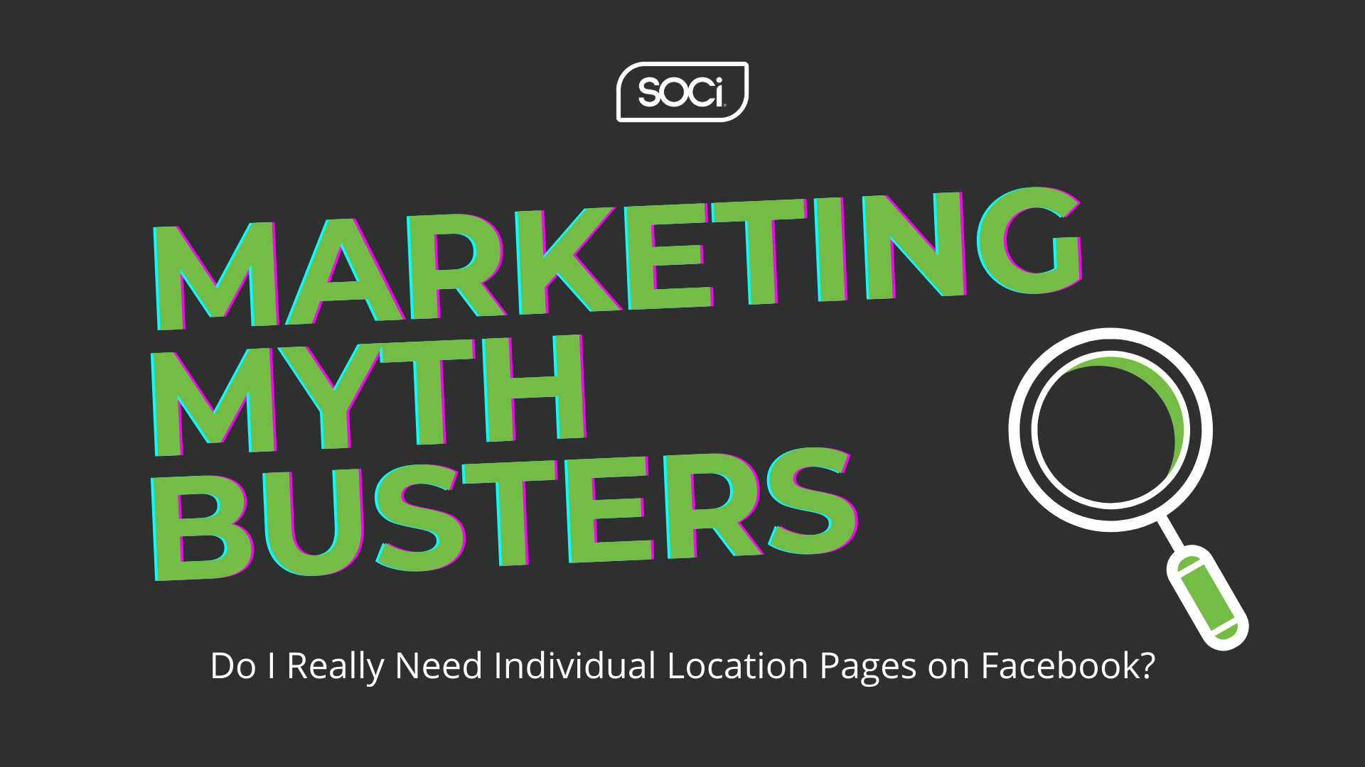 Marketing Mythbusters: Do I Really Need Individual Location Pages on Facebook?