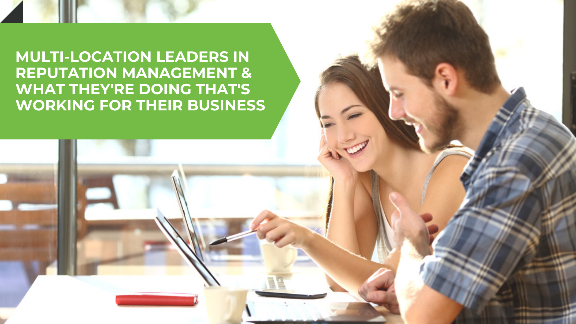 Multi-Location Leaders in Reputation Management & What They’re Doing That’s Working For Their Business