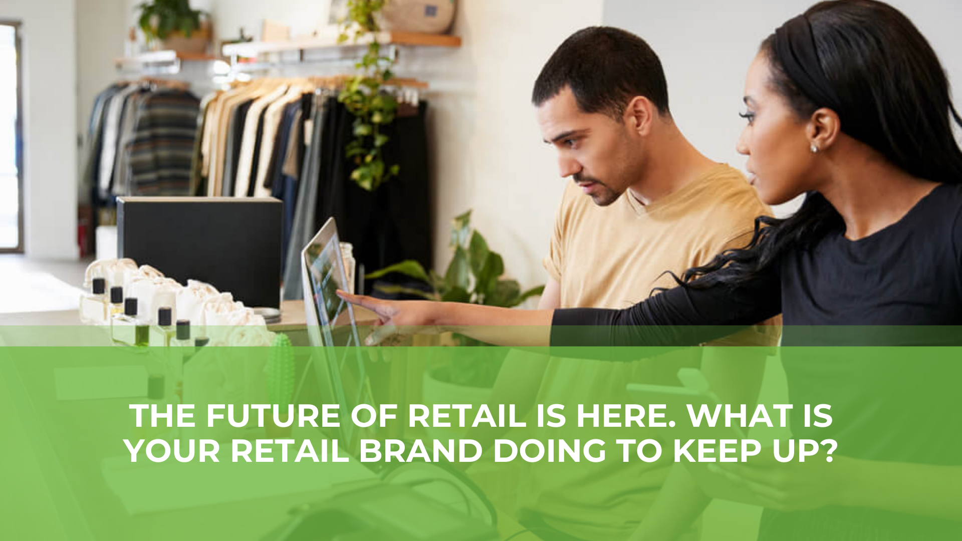 The Future of Retail: How Your Franchise Can Stand Out in Today’s Digital First World