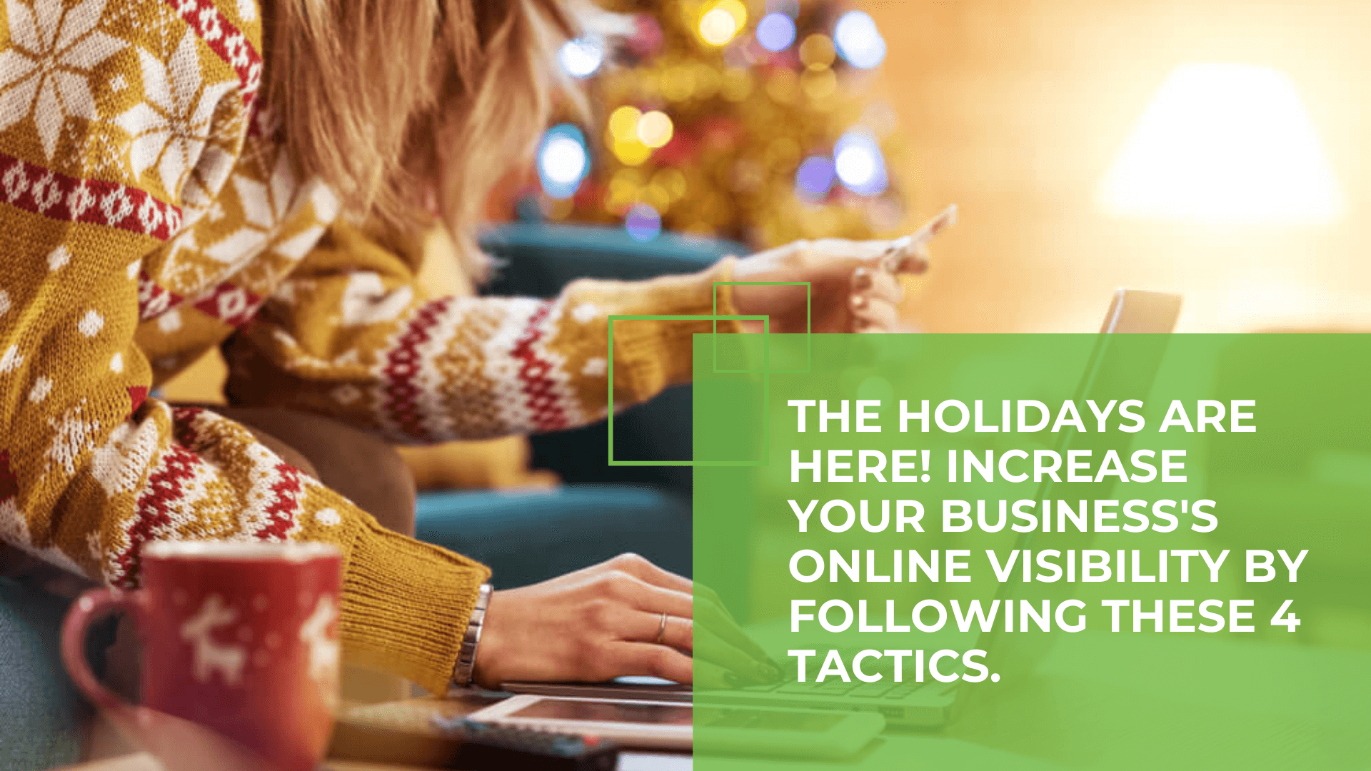 4 Things You Can Do to Increase Online Visibility During the Holiday Rush