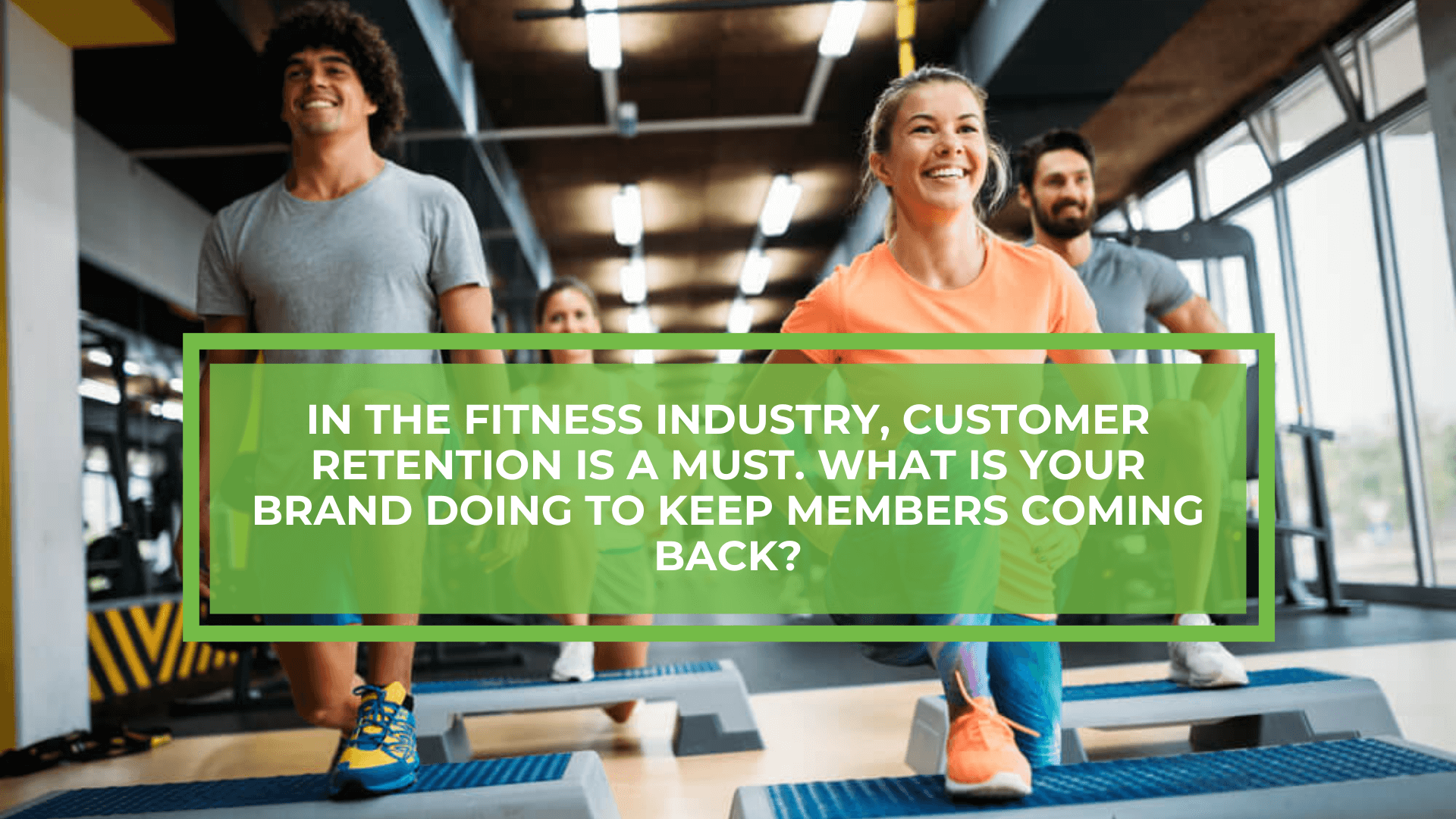 Keep Your New Customers in the Gym – Top 4 Retention Tactics for Your Fitness Franchise