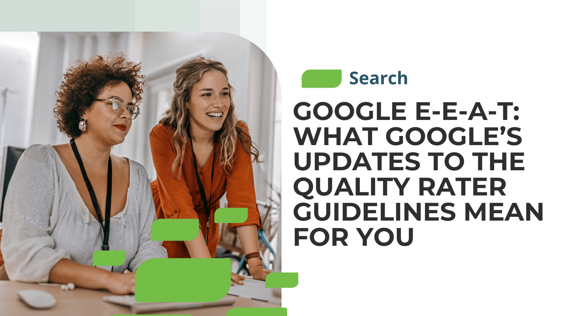 Google E-E-A-T: What Google’s Updates to the Quality Rater Guidelines Means for You