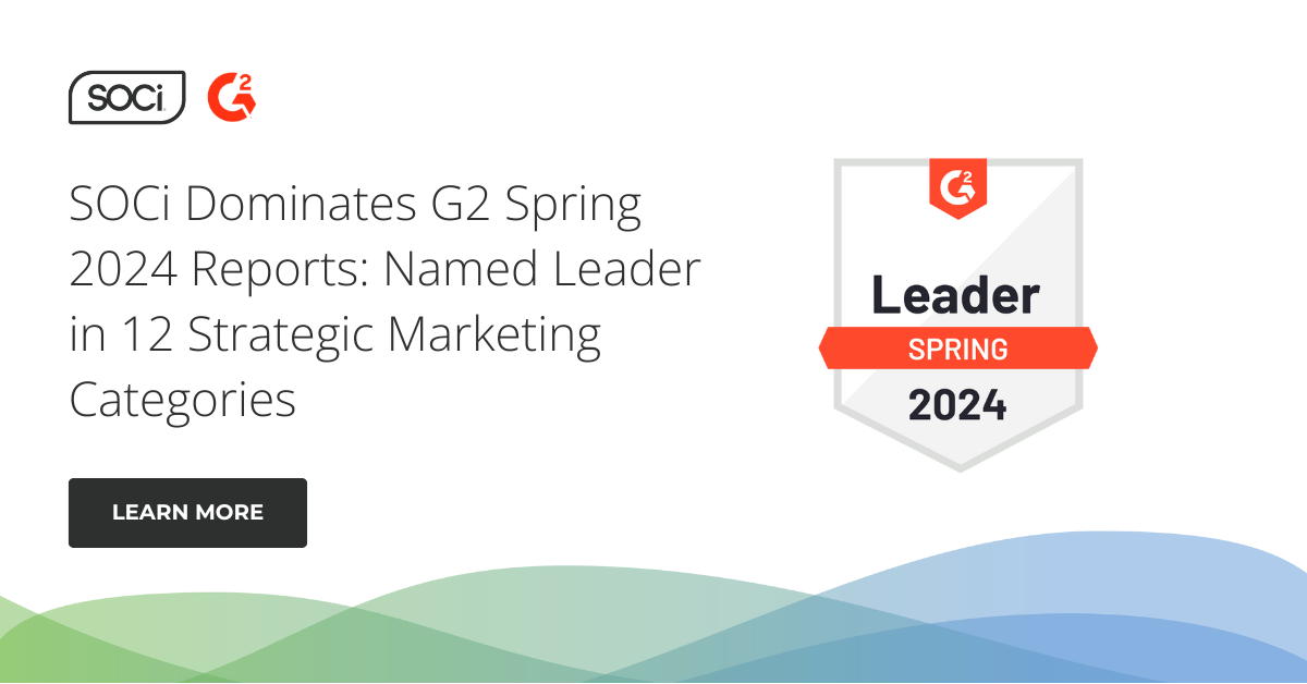 SOCi Dominates G2 Spring 2024 Reports: Named Leader in 12 Strategic Marketing Categories